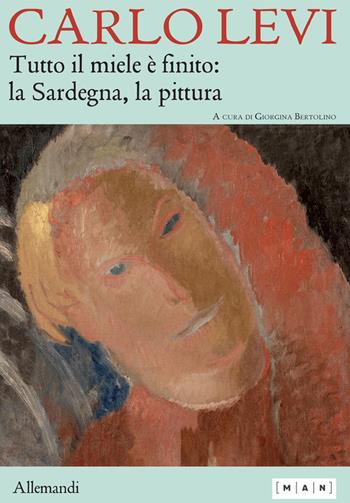 Carlo Levi. Tutto il miele è finito: la Sardegna, la pittura. Ediz. italiana e inglese  - Libro Allemandi 2022, Varia | Libraccio.it