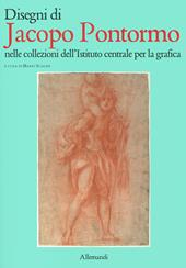 Disengi di Jacopo Pontormo nelle collezioni dell'Istituto centrale per la grafica. Ediz. a colori