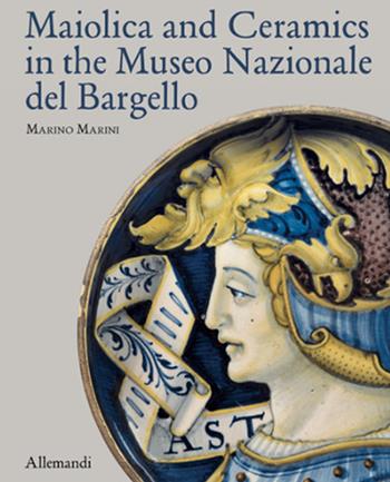 Maiolica and Ceramics in the Museo Nazionale del Bargello - Marino Marini - Libro Allemandi 2024 | Libraccio.it