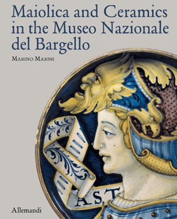 Maiolica and Ceramics in the Museo Nazionale del Bargello. Ediz. a colori - Marino Marini - Libro Allemandi 2024, Varia | Libraccio.it