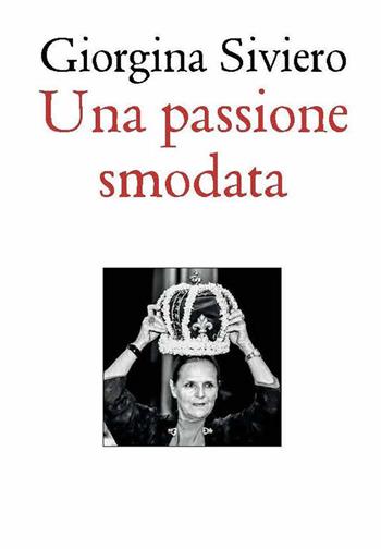 Una passione smodata - Giorgina Siviero - Libro Allemandi 2022, Varia | Libraccio.it