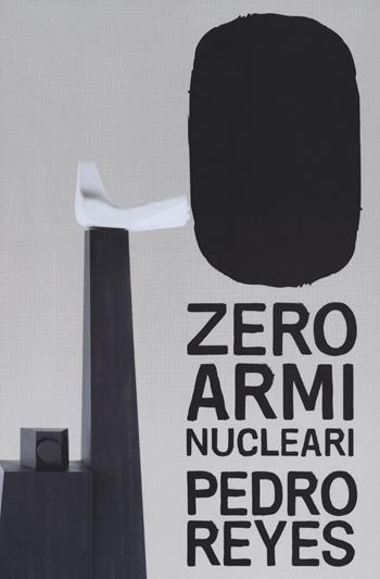 Zero armi nuclear. Pedro Reyes. Ediz. italiana e inglese  - Libro Allemandi 2022, Varia | Libraccio.it