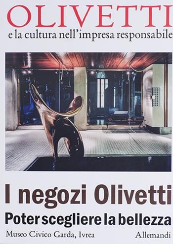 I negozi Olivetti. Poter scegliere la bellezza. Ediz. illustrata  - Libro Allemandi 2023, Varia | Libraccio.it