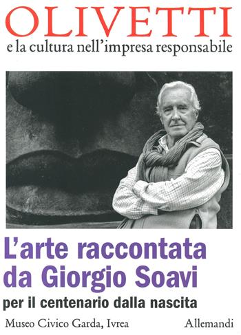 L'arte raccontata da Giorgio Soavi per il centenario dalla nascita. Ediz. a colori  - Libro Allemandi 2023, Olivetti e la cultura nell'impresa responsabile | Libraccio.it