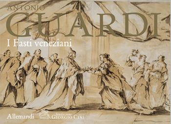 Antonio Guardi. I fasti veneziani. Ediz. illustrata  - Libro Allemandi 2024, Varia | Libraccio.it