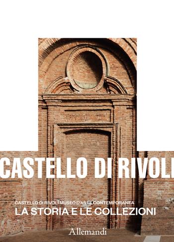 Castello di Rivoli Museo d'arte contemporanea. La storia e le collezioni. Ediz. a colori  - Libro Allemandi 2024 | Libraccio.it