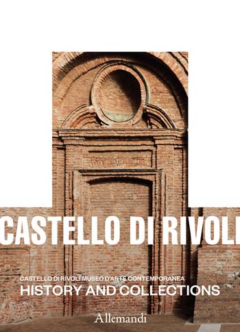 Castello di Rivoli Museo d'arte contemporanea. History and collections. Ediz. a colori  - Libro Allemandi 2024 | Libraccio.it