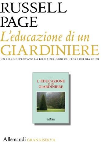L'educazione di un giardiniere. Ediz. illustrata - Russell Page - Libro Allemandi 2024, Archivi di Arti Decorative | Libraccio.it