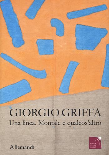 Giorgio Griffa. Una linea, Montale e qualcos'altro. Catalogo della mostra (Castello di Miradolo, 23 marzo-25 dicembre 2024)  - Libro Allemandi 2024, Varia | Libraccio.it