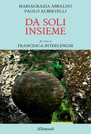 Da soli insieme. Ediz. illustrata - Mariagrazia Abbaldo, Paolo Albertelli - Libro Allemandi 2025, Varia | Libraccio.it