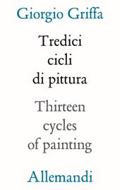 13 cicli di pittura-Thirteen cycles of painting. Ediz. a colori