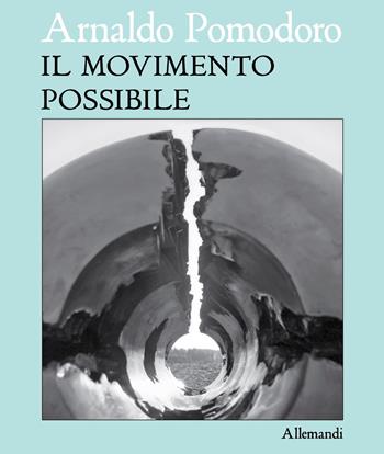Arnaldo Pomodoro. Il movimento possibile. Ediz. italiana e inglese  - Libro Allemandi 2025, Varia | Libraccio.it