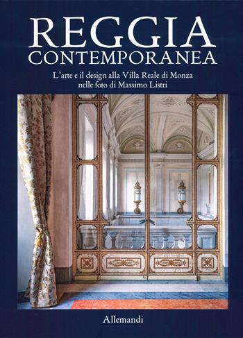 Reggia contemporanea. L'arte e il design nella Villa Reale di Monza nelle foto di Massimo Listri. Ediz. a colori  - Libro Allemandi 2025, Varia | Libraccio.it