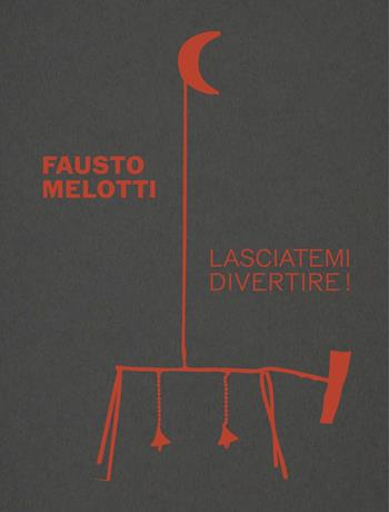 Fausto Melotti. Lasciatemi divertire! Ediz. a colori  - Libro Allemandi 2025, Varia | Libraccio.it