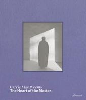 Carrie Mae Weems. The heart of the matter. Ediz. a colori