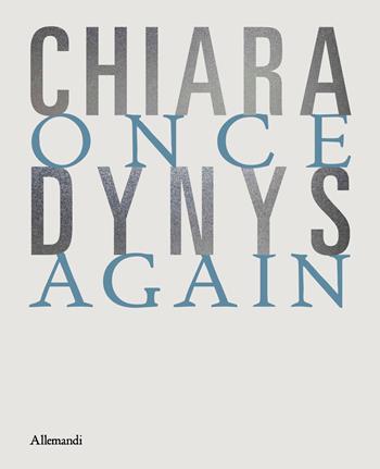 Chiara Dynys. Once again. Ediz. italiana e inglese  - Libro Allemandi 2025, Varia | Libraccio.it