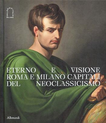 Eterno e visione. Roma e Milano capitali del Neoclassicismo. Catalogo della mostra (Milano, 28 novembre 2025-6 aprile 2026). Ediz. a colori  - Libro Allemandi 2025, Varia | Libraccio.it
