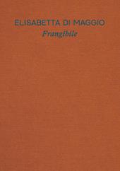 Elisabetta Di Maggio. Frangibile. Catalogo della mostra (Torino, 29 ottobre 2025-1 marzo 2026). Ediz. italiana e inglese