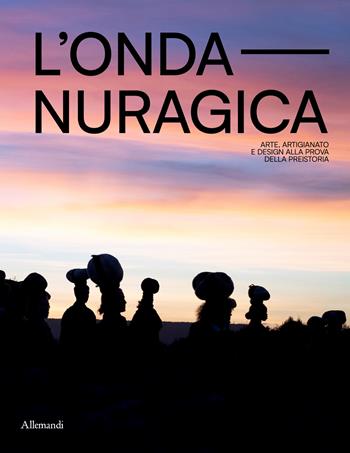 L'onda nuragica. Arte, artigianato e design alla prova della preistoria. Ediz. a colori  - Libro Allemandi 2026, Varia | Libraccio.it