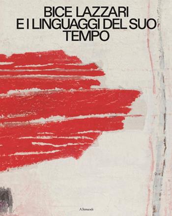 Bice Lazzari e i linguaggi del suo tempo. Ediz. italiana e inglese  - Libro Allemandi 2025, Varia | Libraccio.it