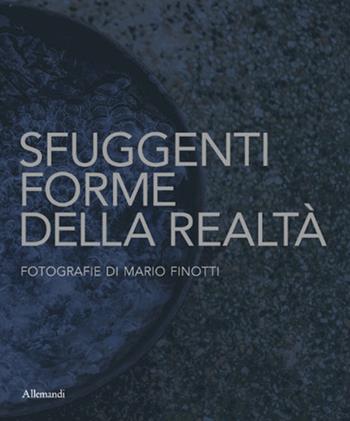 Sfuggenti forme della realtà. Fotografie di Mario Finotti  - Libro Allemandi 2025, Varia | Libraccio.it