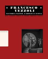Francesco Vezzoli. Victoria mater. L’idolo e l’icona. Ediz. italiana e inglese