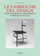 Le fabbriche del design. I produttori dell'arredamento domestico in Italia 1950-2000
