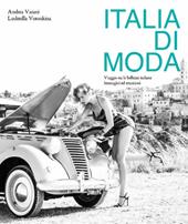 Italia di moda. Viaggio tra le bellezze italiane. Immagini ed emozioni. Ediz. illustrata