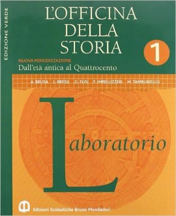 L'officina della storia. Con laboratorio. Ediz. verde. Vol. 1: Dall'età antica al Quattrocento - Antonio Brusa, Scipione Guarracino, Alberto De Bernardi - Libro Edizioni Scolastiche Bruno Mondadori 2008 | Libraccio.it