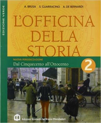 L'officina della storia. Con laboratorio. Ediz. verde. Per la Scuola media. Vol. 2: Dal Cinquecento all'Ottocento - Antonio Brusa, Scipione Guarracino, Alberto De Bernardi - Libro Edizioni Scolastiche Bruno Mondadori 2008 | Libraccio.it
