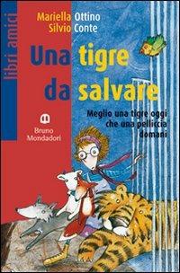 Una tigre da salvare - Mariella Ottino, Silvio Conte - Libro Edizioni Scolastiche Bruno Mondadori 2008 | Libraccio.it