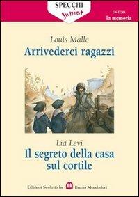 Arrivederci ragazzi-Il segreto della casa sul cortile. Roma (1943-1944) - Louis Malle, Lia Levi - Libro Edizioni Scolastiche Bruno Mondadori 2008 | Libraccio.it