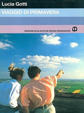 Viaggio di primavera - Lucia Gotti - Libro Edizioni Scolastiche Bruno Mondadori 1994, Narrativa moderna | Libraccio.it