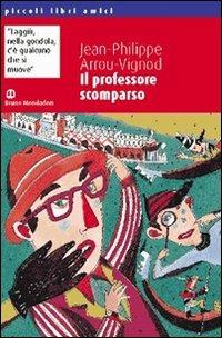 Il professore scomparso - Jean-Philippe Arrou Vignod - Libro Edizioni Scolastiche Bruno Mondadori 2002 | Libraccio.it