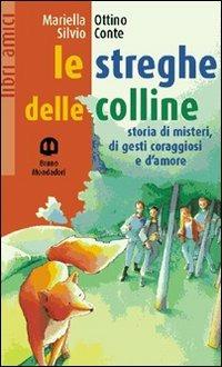 Le streghe delle colline. Storia di misteri, di gesti coraggi - Mariella Ottino, Silvio Conte - Libro Edizioni Scolastiche Bruno Mondadori 1998, Libri amici | Libraccio.it