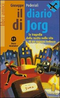 Il diario di Jorg. La tragedia della verità nella vita di un ragazzo tedesco - Giuseppe Pederiali - Libro Edizioni Scolastiche Bruno Mondadori 1998, Libri amici | Libraccio.it