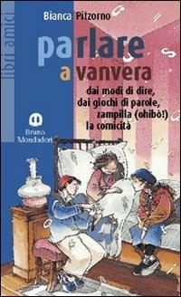 Parlare a vanvera - Bianca Pitzorno - Libro Edizioni Scolastiche Bruno Mondadori 2002 | Libraccio.it