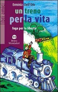 Un treno per la vita - Erminia Dell'Oro - Libro Edizioni Scolastiche Bruno Mondadori 2003 | Libraccio.it
