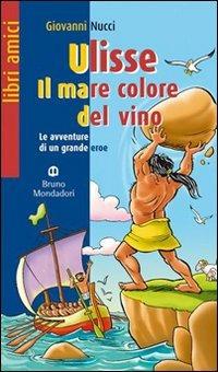Ulisse. Il mare color del vino - Giovanni Nucci - Libro Edizioni Scolastiche Bruno Mondadori 2009 | Libraccio.it