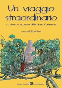 Un viaggio straordinario. La storia e la poesia della Divina Commedia.  - Libro Edizioni Scolastiche Bruno Mondadori 2011 | Libraccio.it