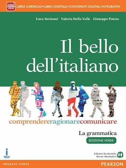 Il bello dell'italiano. Comprendere, ragionare, comunicare. La grammatica. Per le Scuole superiori. Ediz. verde. - Luca Serianni, Valeria Della Valle, Giuseppe Patota - Libro Mondadori Bruno 2015 | Libraccio.it