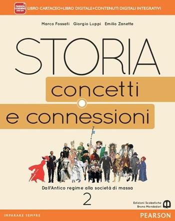 Storia. Concetti e connessioni. Con e-book. Con espansione online. Vol. 2 - Marco Fossati, Giorgio Luppi, Emilio Zanette - Libro Mondadori Bruno 2015 | Libraccio.it