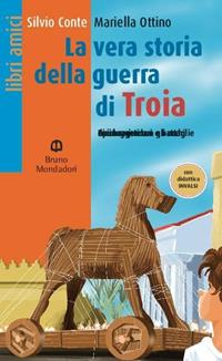 La vera storia della guerra di Troia - Ottino, Conte - Libro Edizioni Scolastiche Bruno Mondadori 2013 | Libraccio.it
