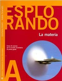 Esplorando. Vol. 1: La materia - Giuliana Anelli, Adele Scarletti - Libro Edizioni Scolastiche Bruno Mondadori 2007 | Libraccio.it