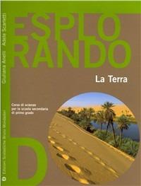 Esplorando. Per la Scuola media. Vol. 4: La terra - Giuliana Anelli, Adele Scarletti - Libro Edizioni Scolastiche Bruno Mondadori 2007 | Libraccio.it