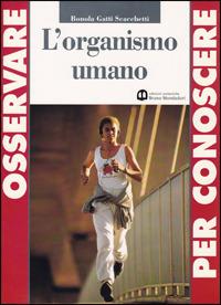 Osservare per conoscere. L'organismo umano. - GATTI, SCACCHETTI - Libro Edizioni Scolastiche Bruno Mondadori 2002 | Libraccio.it