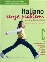 Italiano senza problemi. Vol. C: La comunicazione-Le quattro abilità-Storia e geografia della lingua. - Francesco Testa, Massimiliano Mattioli, M. Singuaroli - Libro Edizioni Scolastiche Bruno Mondadori 2006 | Libraccio.it