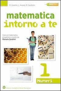 Matematica intorno a te. Numeri-Figure. Con quaderno-Tavole numeriche. Vol. 1 - Manuela Zarattini, Luisiana Aicardi, Mara Cerofolini - Libro Edizioni Scolastiche Bruno Mondadori 2010 | Libraccio.it