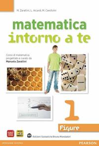 Matematica intorno a te. Figure. Con quaderno. Per la Scuola media. Vol. 1 - Manuela Zarattini, Luisiana Aicardi, Mara Cerofolini - Libro Edizioni Scolastiche Bruno Mondadori 2010 | Libraccio.it