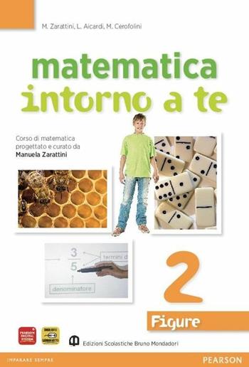 Matematica intorno a te. Figure. Con quaderno. Per la Scuola media. Vol. 2 - Manuela Zarattini, Luisiana Aicardi, Mara Cerofolini - Libro Edizioni Scolastiche Bruno Mondadori 2010 | Libraccio.it